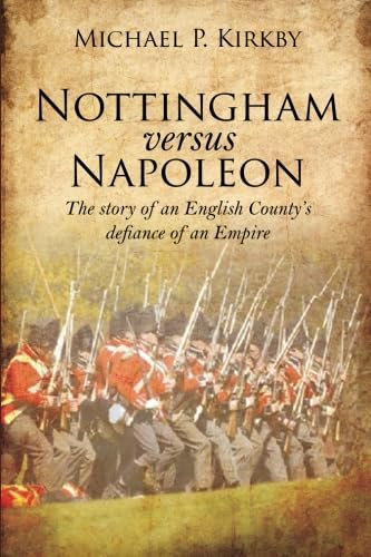 Nottingham versus Napoleon: The story of an English County’s defiance of an Empire