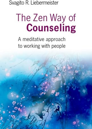 The Zen Way of Counseling: A Meditative Approach to Working with People