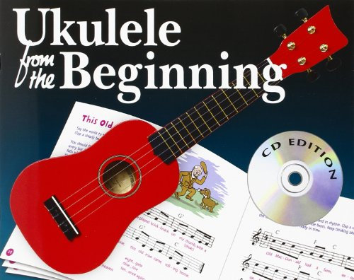 Ukulele From The Beginning (CD Edition). Enthält CD: Gcea Tuning