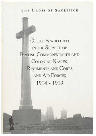 Officers Who Died in the Service of the British Commonwealth and Colonial Navies, Regiments and Corps and Air Forces (v. 3) (The Cross of Sacrifice)