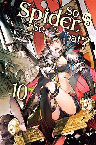 So I'm a Spider, So What?, Vol. 10 (light novel) (Volume 10) (So I'm a Spider, So What? (light novel), 10)