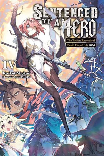 Sentenced to Be a Hero, Vol. 4 (light novel): The Prison Records of Penal Hero Unit 9004