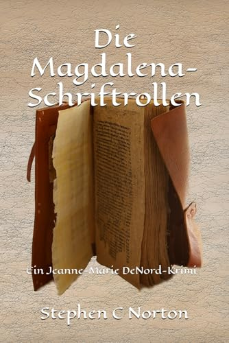 Die Magdalena-Schriftrollen: Ein Jeanne-Marie DeNord-Krimi (Die Ancient Scrolls Romane, Band 1)