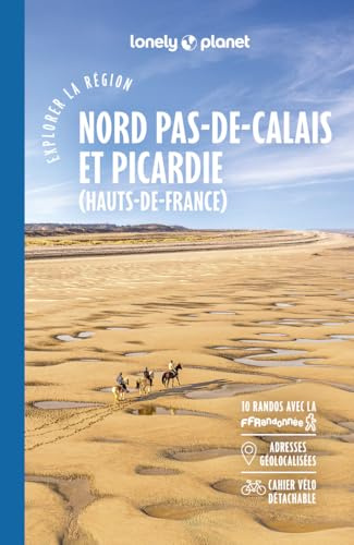 Explorer la région Nord Pas-de-Calais et Picardie 1ed: Hauts de France