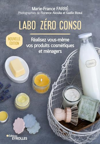 Labo zéro conso: Réalisez vous-même vos produits cosmétiques et ménagers