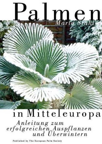 Palmen in Mitteleuropa. Anleitung zum erfolgreichen Auspflanzen und Überwintern