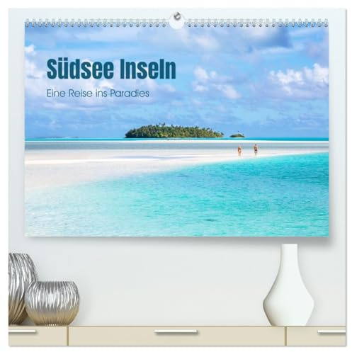 Südsee Inseln - Eine Reise ins Paradies (hochwertiger Premium Wandkalender 2026 DIN A2 quer), Kunstdruck in Hochglanz: Trauminseln im Südpazifik (CALVENDO Natur)