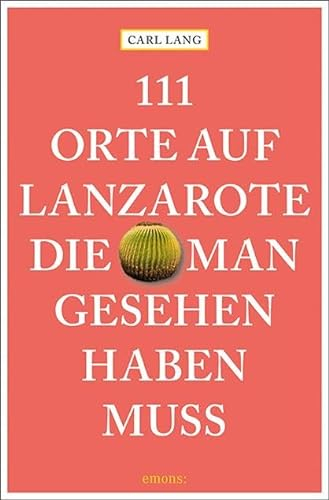 111 Orte auf Lanzarote, die man gesehen haben muss: Reiseführer