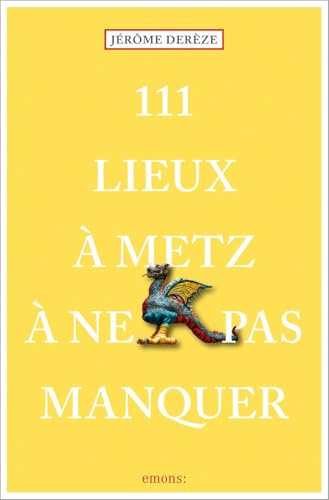111 Lieux à Metz à ne pas manquer: Guide touristique