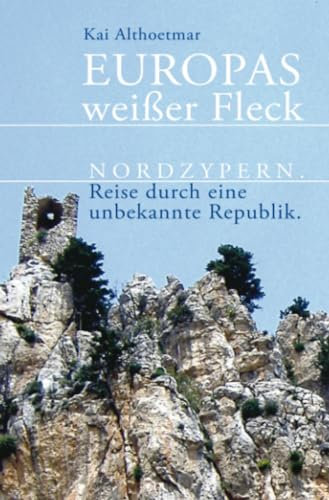 Europas weißer Fleck: Nordzypern. Reise durch eine unbekannte Republik