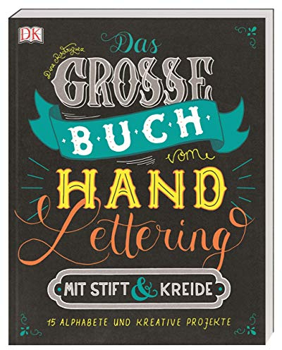 Das große Buch vom Handlettering mit Stift & Kreide: 15 Alphabete und kreative Projekte