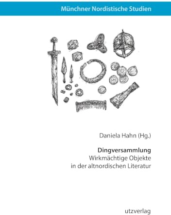 Dingversammlung: Wirkmächtige Objekte in der altnordischen Literatur (Münchner Nordistische Studien)