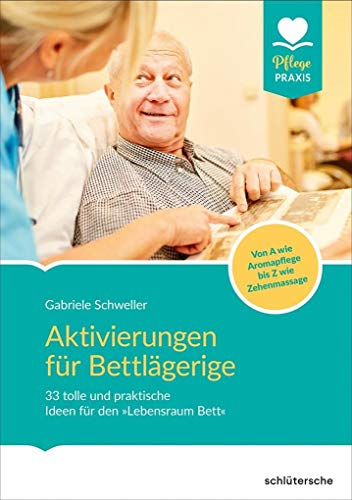Aktivierungen für Bettlägerige: 35 tolle und praktische Ideen für den Lebensraum Bett. Von A wie Aromapflege bis Z wie Zehenmassage: 33 tolle und ... Von A wie Aromapflege bis Z wie Zehenmassage