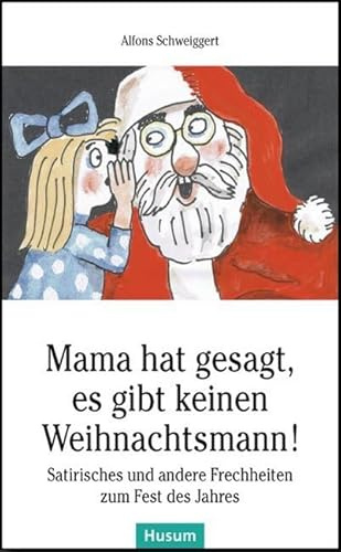 Mama hat gesagt, es gibt keinen Weihnachtsmann!: Satirisches und andere Frechheiten zum Fest des Jahres (Husum-Taschenbuch)