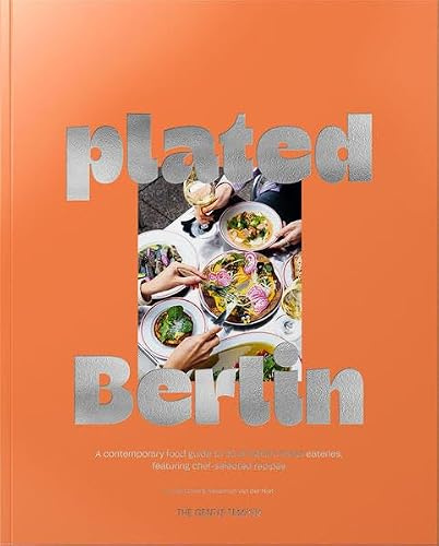 plated Berlin: A contemporary food guide to 32 of Berlin‘s finest eateries, featuring chef-selected recipes