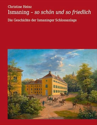 Ismaning – so schön und so friedlich: Die Geschichte der Ismaninger Schlossanlage