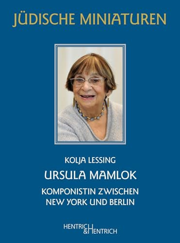 Ursula Mamlok: Komponistin zwischen New York und Berlin (Jüdische Miniaturen: Herausgegeben von Hermann Simon)