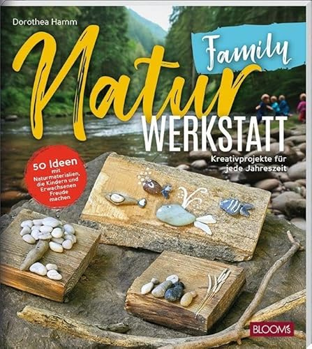 NaturWERKSTATT Family: Kreativprojekte für jede Jahreszeit