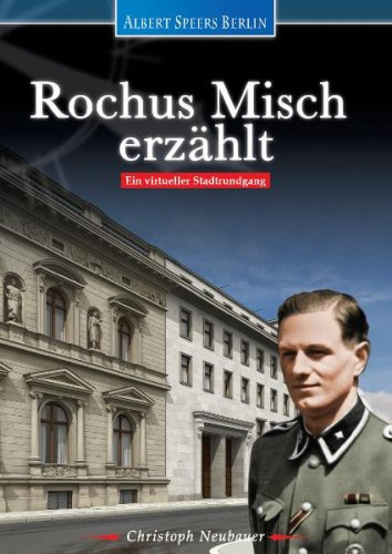 Albert Speers Berlin - Rochus Misch erzählt