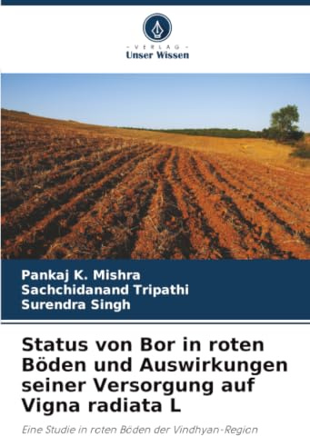 Status von Bor in roten Böden und Auswirkungen seiner Versorgung auf Vigna radiata L: Eine Studie in roten Böden der Vindhyan-Region