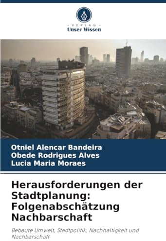 Herausforderungen der Stadtplanung: Folgenabschätzung Nachbarschaft: Bebaute Umwelt, Stadtpolitik, Nachhaltigkeit und Nachbarschaft