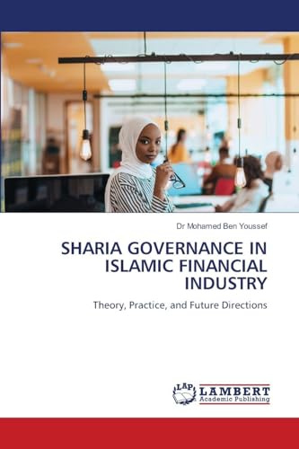 SHARIA GOVERNANCE IN ISLAMIC FINANCIAL INDUSTRY: Theory, Practice, and Future Directions