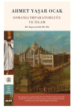 Osmanlı İmparatorluğu ve İslam (Ciltli): Bir İmparatorluk Bir Din