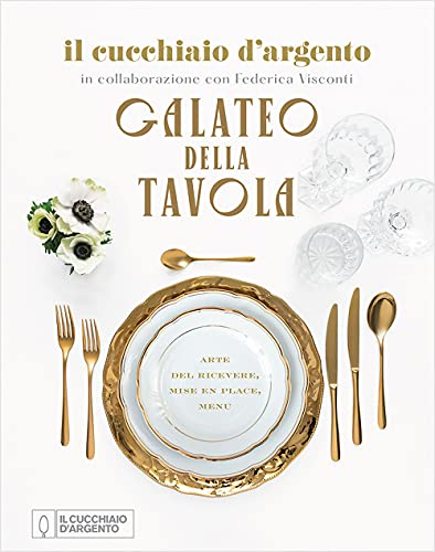 Il Cucchiaio d'Argento. Galateo della tavola. Arte del ricevere, mise en place, menu