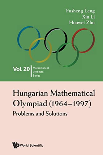 Hungarian Mathematical Olympiad (1964-1997): Problems And Solutions (Mathematical Olympiad Series, Band 20)