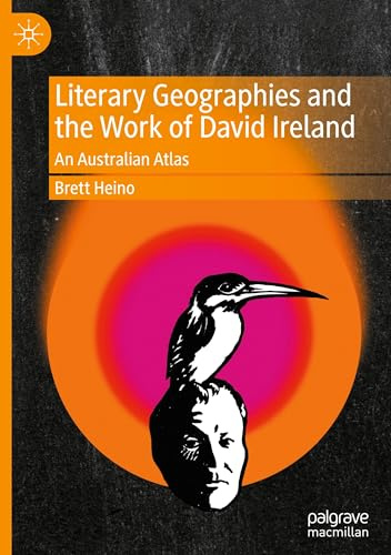 Literary Geographies and the Work of David Ireland: An Australian Atlas
