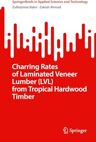 Charring Rates of Laminated Veneer Lumber (LVL) from Tropical Hardwood Timber (SpringerBriefs in Applied Sciences and Technology)