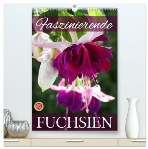 Faszinierende Fuchsien (hochwertiger Premium Wandkalender 2026 DIN A2 hoch), Kunstdruck in Hochglanz: Faszinierende Fuchsien im Portrait (CALVENDO Natur)