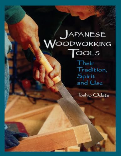 Japanese Woodworking Tools: Their Tradition, Spirit & Use