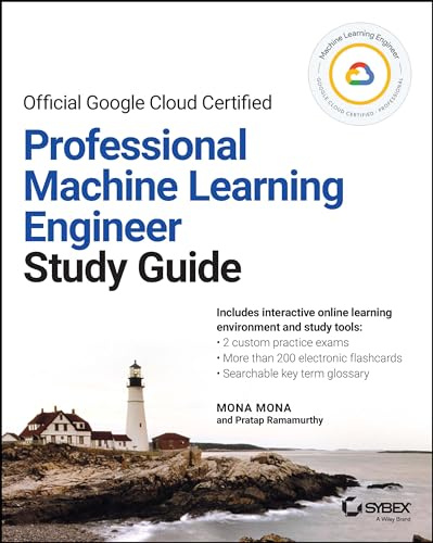 Official Google Cloud Certified Professional Machine Learning Engineer Study Guide (Sybex Study Guide)