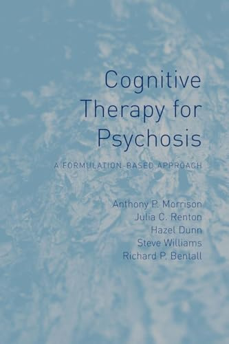 Cognitive Therapy for Psychosis: A Formulation-Based Approach