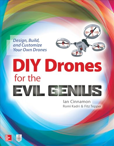DIY Drones for the Evil Genius: Design, Build, and Customize Your Own Drones (ELECTRONICS)