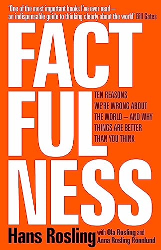 Factfulness: Ten Reasons We're Wrong About The World - And Why Things Are Better Than You Think