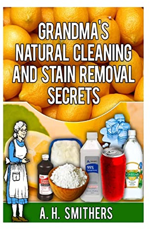 Grandma's natural cleaning and stain removal secrets (Grandma's Series)