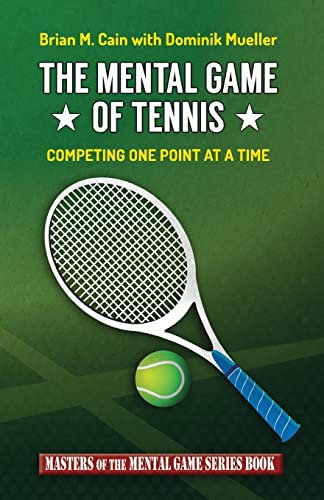 The Mental Game of Tennis: Competing One Point at a Time (Masters of the Mental Game, Band 17)