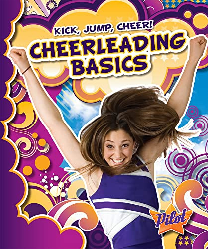 Cheerleading Basics (Pilot Books; lKick, Jump, Cheer!)