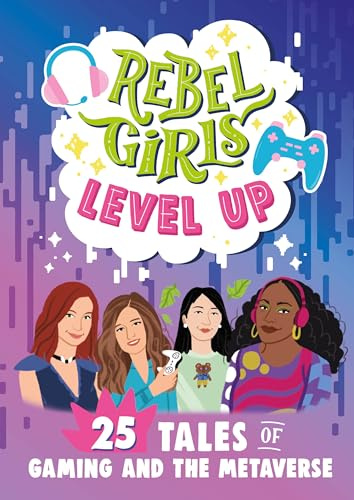 Rebel Girls Level Up: 25 Tales of Gaming and the Metaverse (Rebel Girls Minis)