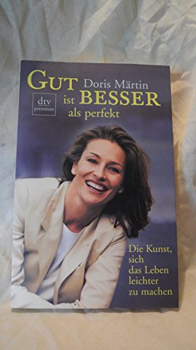 Gut ist besser als perfekt: Die Kunst, sich das Leben leichter zu machen