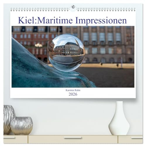 Kiel: Maritime Impressionen (hochwertiger Premium Wandkalender 2026 DIN A2 quer), Kunstdruck in Hochglanz: Ein paar Eindrücke der Landeshauptstadt Kiel (CALVENDO Orte)