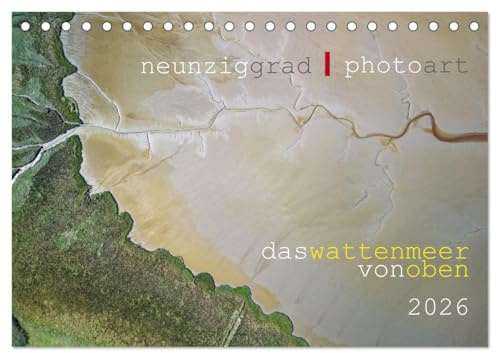 neunziggrad I photoart: das wattenmeer von oben (Tischkalender 2026 DIN A5 quer), CALVENDO Monatskalender: Das Wattenmeer bietet ungeahnte Anblicke. (CALVENDO Natur)
