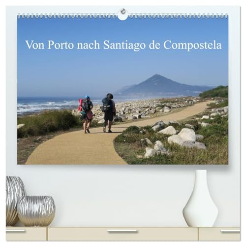Von Porto nach Santiago de Compostela (hochwertiger Premium Wandkalender 2026 DIN A2 quer), Kunstdruck in Hochglanz: Unterwegs auf dem Caminho Portugues (CALVENDO Orte)
