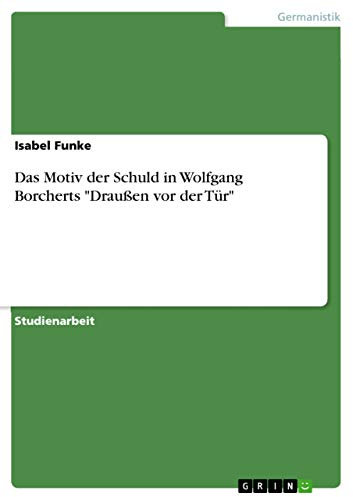 Das Motiv der Schuld in Wolfgang Borcherts Draußen vor der Tür