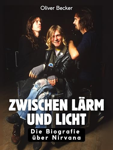 Zwischen Lärm und Licht: Die Biografie über Nirvana. Komplett in Farbe