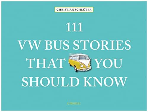 111 VW Bus Stories That You Should Know (111 Places)