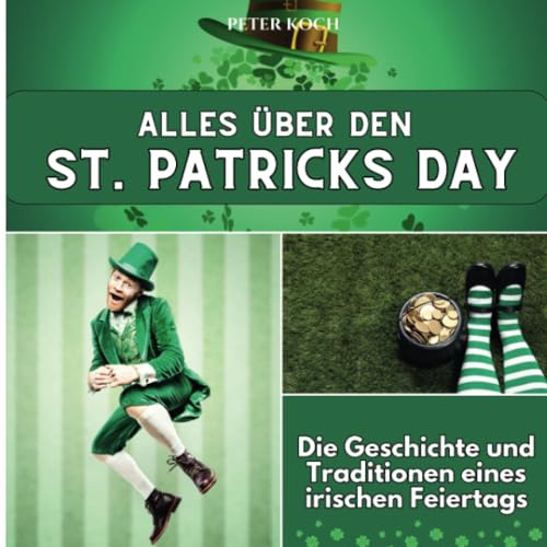 Alles über den St. Patricks Day: Die Geschichte und Traditionen eines irischen Feiertags