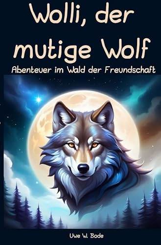 Wolli, der mutige Wolf: Abenteuer im Wald der Freundschaft